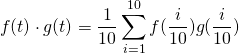 \[ f(t) \cdot g(t) = \frac{1}{10} \sum_{i = 1}^{10} f(\frac{i}{10}) g(\frac{i}{10}) \]