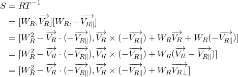  \begin{flalign*} S &= R T^{-1} \\   &= [W_R, \overrightarrow{V_R}] [W_R, -\overrightarrow{V_{R\parallel}}] \\   &= [W_R^2 - \overrightarrow{V_R} \cdot (-\overrightarrow{V_{R\parallel}}), \overrightarrow{V_R} \times (-\overrightarrow{V_{R\parallel}}) + W_R \overrightarrow{V_R} + W_R (-\overrightarrow{V_{R\parallel}})] \\   &= [W_R^2 - \overrightarrow{V_R} \cdot (-\overrightarrow{V_{R\parallel}}), \overrightarrow{V_R} \times (-\overrightarrow{V_{R\parallel}}) + W_R (\overrightarrow{V_R} -\overrightarrow{V_{R\parallel}})] \\   &= [W_R^2 - \overrightarrow{V_R} \cdot (-\overrightarrow{V_{R\parallel}}), \overrightarrow{V_R} \times (-\overrightarrow{V_{R\parallel}}) + W_R \overrightarrow{V_{R\bot}}] \end{flalign*} 