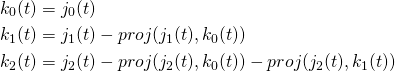  \begin{flalign*}   k_0(t) &= j_0(t) \\   k_1(t) &= j_1(t) - proj(j_1(t), k_0(t)) \\   k_2(t) &= j_2(t) - proj(j_2(t), k_0(t)) - proj(j_2(t), k_1(t)) \\ \end{flalign*} 