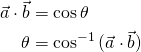  \begin{flalign*} \vec{a} \cdot \vec{b} &= \cos{\theta} \\ \theta &= \cos^{-1}{(\vec{a} \cdot \vec{b})} \end{flalign*} 